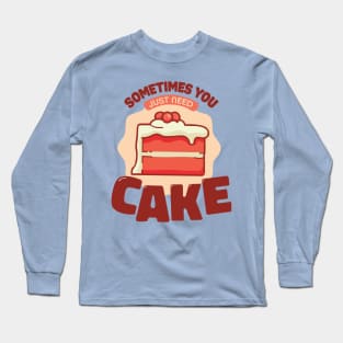 sometimes you just need cake baker cake decorator design Long Sleeve T-Shirt